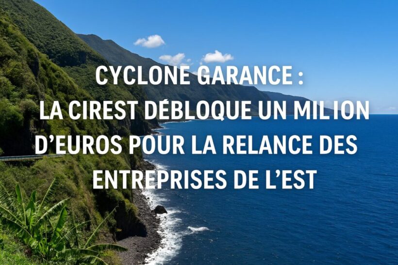 Aides d’après-cyclone Garance : la CIREST débloque 1 million pour les entreprises de l’est.